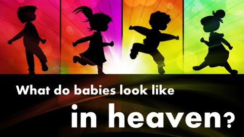 what do babies look like in heaven