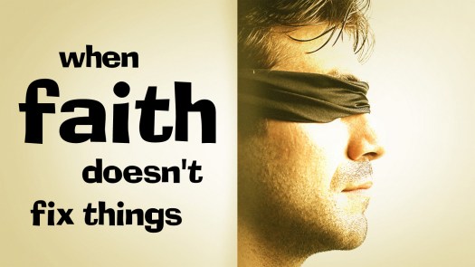 when faith doesnt fix things