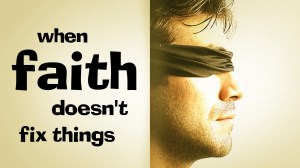 when faith doesnt fix things